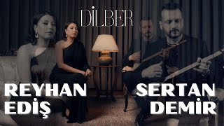 Reyhan EDİŞ \u0026 Sertan DEMİR - DİLBER