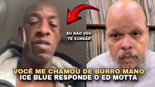 ICE BLUE RESPONDE O ED MOTTA E DA O PAPO