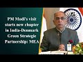 PM Modi's visit starts new chapter in India-Denmark Green Strategic Partnership: MEA