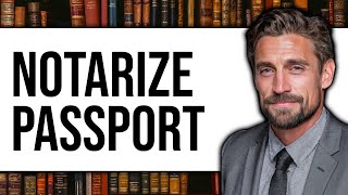 How To Notarize Passport