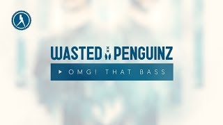 Wasted Penguinz - OMG! That Bass (Official Audio)