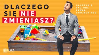 Dlaczego się nie zmieniasz? | Pastor Paweł Chojecki, Nauczanie, 2024-08-11