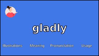 GLADLY - Meaning and Pronunciation