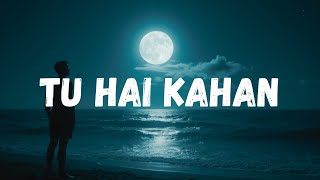 Tu Hai Kahan | New Song | Sad Song | Song [2025]