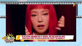 TALK BIZ | BLACKPINK member na si Jennie, ire-release na ang kanyang first studio album na...