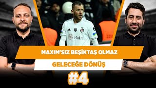 Artık Maxim'siz Beşiktaş olmaz | Mustafa Demirtaş & Onur Tuğrul | Geleceğe Dönüş #4