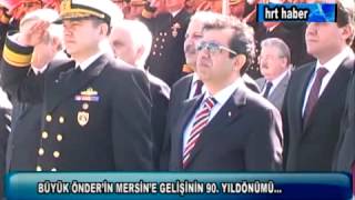 BÜYÜK ÖNDER'İN MERSİN'E GELİŞİNİN 90. YILDÖNÜMÜ...