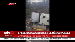 🚨¡Última Hora! se registra aparatoso accidente en la México- Puebla