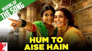 Making Of The Song | Hum To Aise Hain | Laaga Chunari Mein Daag | Rani Mukerji | Konkona Sen Sharma