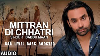 Bass Boosted Punjabi Song | Mittran Di Chhatri | Babbu Maan | Pyaas | Car Level Bass Boosted |