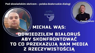 Michał Wąs: Odwiedziłem Białoruś aby skonfrontować to co przekazują nam media z rzeczywistością