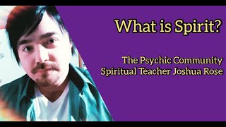 What is Spirit? Spiritual Teacher Joshua Rose