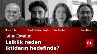 Adını Koyalım (18): Laiklik neden iktidarın hedefinde?