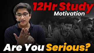 Are You Serious?🔥| 12Hr Study | Sachin Sir Motivation | PhysicsWallah Motivation | PW Motivation