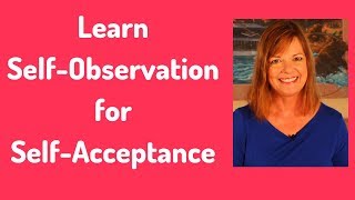 Learn Self-Observation for Self-Acceptance