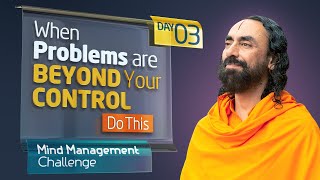 Controlling the Mind when Problems are Beyond your Control | Mind Management Challenge Day 3