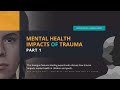 Mental Health Impacts of Trauma - Part 1