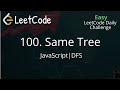 100. Same Tree | JavaScript | Depth First Search | LeetCode Daily Challenge | Simple Explanation