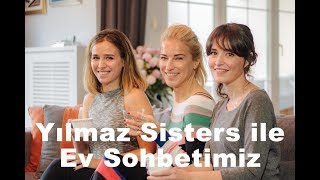 BurcuEs | Yılmaz Sisters İle Ev Sohbetimiz