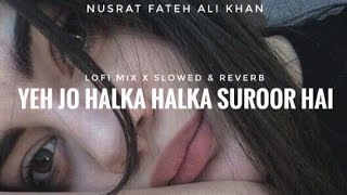 Yeh Jo Halka Halka Suroor Hai (Lofi Mix x Slowed & Reverb) | Nusrat Fateh Ali Khan | Heart Snapped