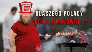 DLACZEGO POLACY KOCHAJĄ MAJÓWKĘ ?