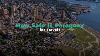 How Safe Is Paraguay for Travel?