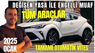 ENGELLİ MUAFİYETLİ  YENİ YASAYLA ALINABİLECEK TÜM ARAÇLAR OTOMATİK VİTES 2025 OCAK ÖTVSİZ FİYATLARI