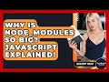 Why Is Node_modules So Big? JavaScript Explained! - JavaScript Toolkit