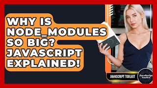 Why Is Node_modules So Big? JavaScript Explained! - JavaScript Toolkit