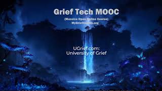 Grief Tech: How New Technologies are Changing Our Grieving Process MOOC - Massive Open Online Course