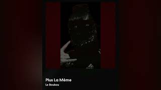 Le Boubou - Plus La Même