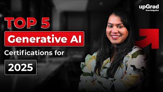 Top 5 Generative AI Certifications for 2025 | upGrad KnowledgeHut