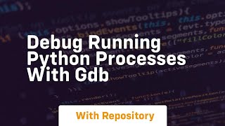 debug running python processes with gdb