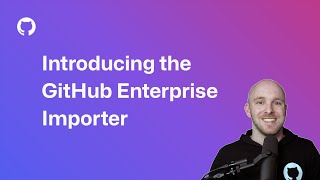 Introducing the GitHub Enterprise Importer
