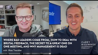 Where Bad Leaders Come From and Why Management is Dead | Matt Tressider with Carey Nieuwhof