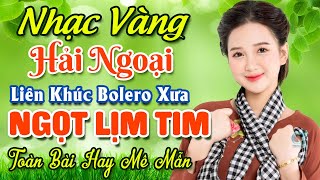 Nhạc Bolero Trữ Tình Bất Hủ ★ Mở Nhẹ Nhàng LK Nhạc Vàng Hải Ngoại Xưa Bất Hủ Còn Mãi Theo Thời Gian