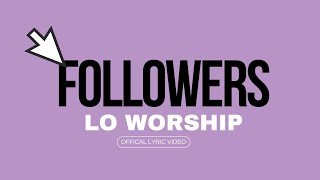 LO Worship - Followers (Official Lyric Video)