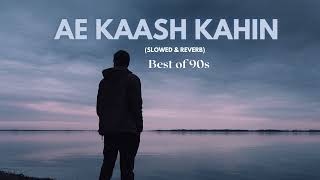 Ae Kaash Kahin (Slowed + Reverb)- Kumar Sanu  | Lofi Songs | Bunny x Lofi