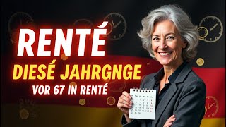 Rente: Diese Jahrgänge dürfen noch vor 67 in Rente gehen