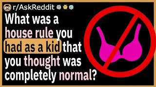 What house rule did you have as a kid that you thought was normal until you grew up?