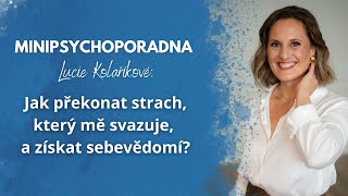 Minipsychoporadna Lucie Kolaříkové: Jak překonat strach, který mě svazuje, a získat sebevědomí?