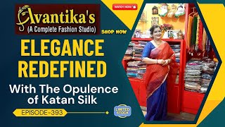 Elegance Redefined, With The Opulence of Katan Silk  || Epi-393 || AVANTIKA'S ||