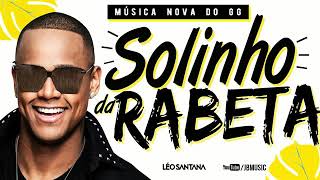 Solinho da Rabeta - Léo Santana - Música Nova 2018