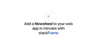 Allow Users to posts onto a Newsfeed inside your web app with stackFrame and Framer!