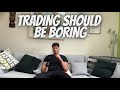 Forex Trading Should Be Boring - Listen To This