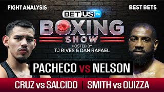 Pacheco/Nelson + Cruz/Salcido + Smith/Ouizza | Boxing Picks, Predictions \u0026 Odds