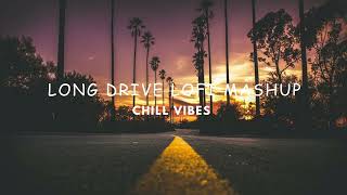 Long drive lofi mashup | Listen and relax your mind | Lofi Mashup | Chill Vibes |#longdrivemashup
