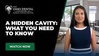 A Hidden Cavity: What You Need to Know | The Oaks Dental Center