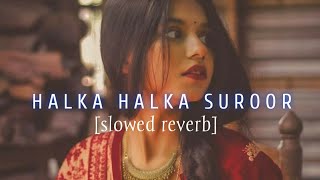 HALKA HALKA SUROOR [slowed +reverb]song || halka halka lofi version #song #Music #Li-fi