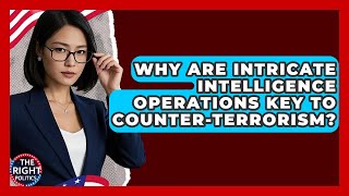 Why Are Intricate Intelligence Operations Key To Counter-terrorism? - The Right Politics